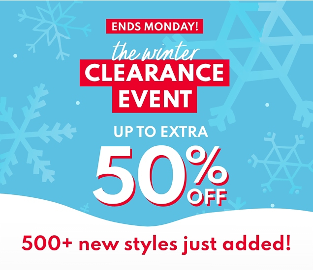 ENDS MONDAY! | the winter CLEARANCE EVENT | UP TO EXTRA 50% OFF | 500+ new styles just added! 
