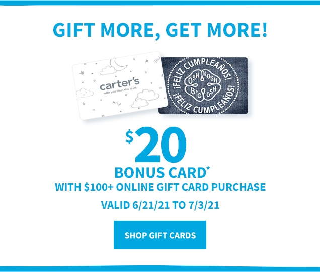 GIFT MORE, GET MORE! | $20 BONUS CARD* | WITH $100+ ONLINE GIFT CARD PURCHASE | VALID 6/21/21 TO 7/3/21 | SHOP GIFT CARDS 