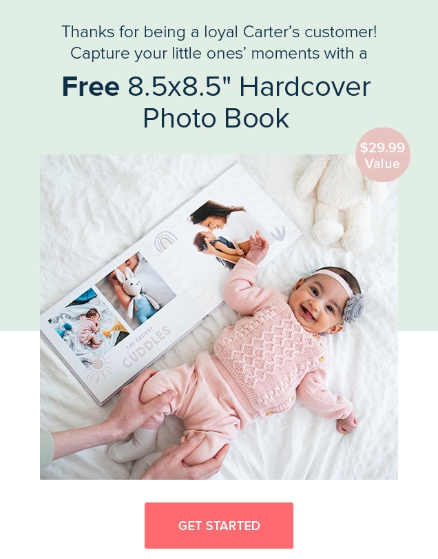 Thanks for being a loyal Carter’s customer! | Capture your little ones’ moments with a | Free 8.8x8.5” Hardcover | Photo Book | $29.99 | Value | GET STARTED