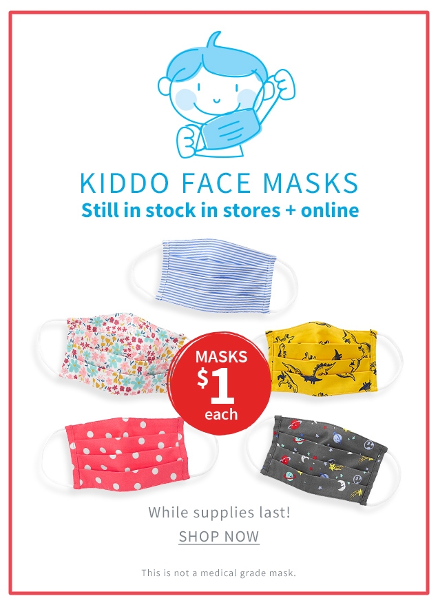 KIDDO FACE MASKS | Still in stock in stores + online | MASKS $1 each | While supplies last! | SHOP NOW | This is not a medical grade mask.