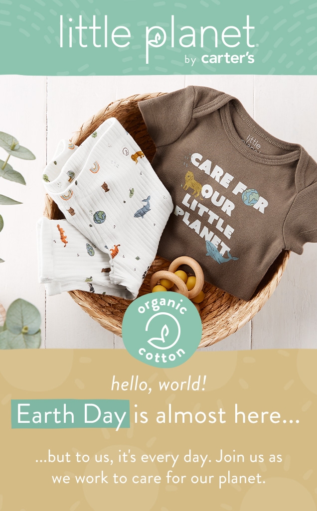 little planet by carter's | organic cotton | hello, world! | Earth Day is almost here... but to us, it's every day/ Join us as we work to care for our planet. 