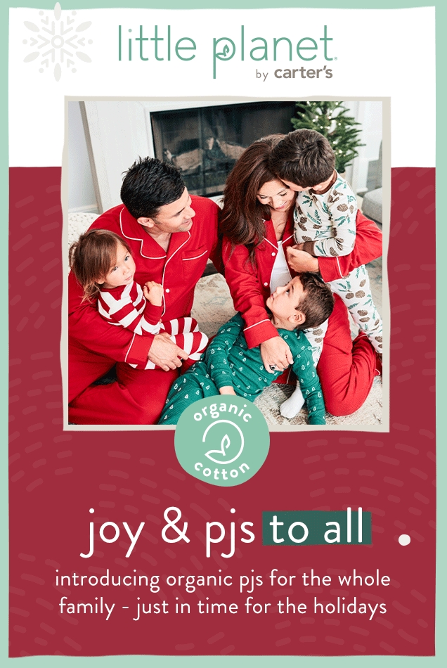 little planet by carter's | organic cotton | joy & pjs to all | introducing organic pjs for the whole family just in time for the holidays 