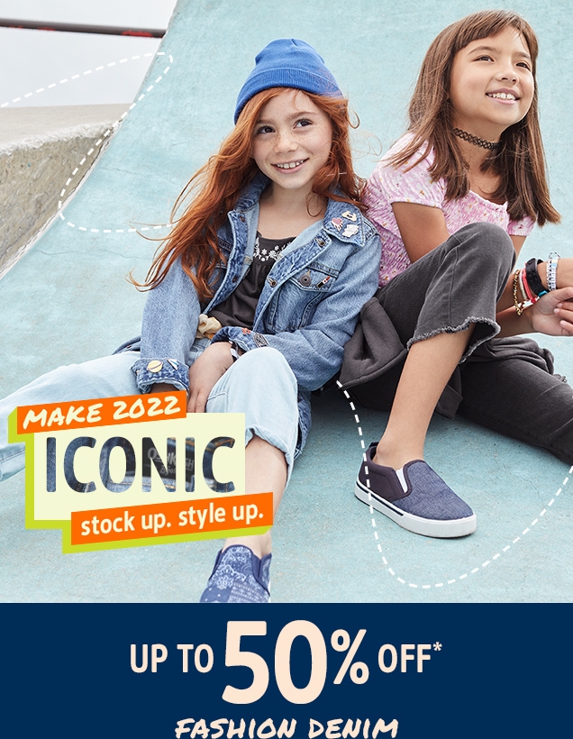 MAKE 2022 ICONIC | stock up. style up. | UP TO 50% OFF* FASHION DENIM