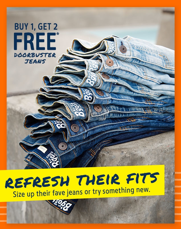 BUY 1, GET 2 FREE* DOORBUSTER JEANS | REFRESH THEIR FITS | Size up their fave jeans or try something new.