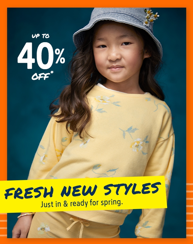 UP TO 40% OFF* | FRESH NEW STYLES | Just in & ready for spring.