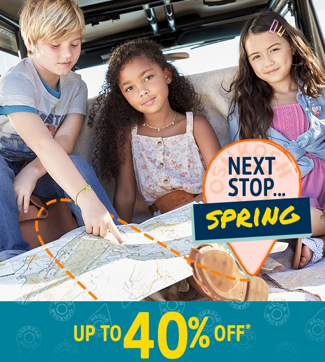 NEXT STOP... SPRING | UP TO 40 % OFF*