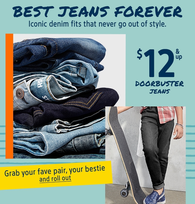 BEST JEANS FOREVER | Iconic denim fits that never go out of style.  | $12 & up DDORBUSTER JEANS | Grab your fave pair, your bestie and roll out