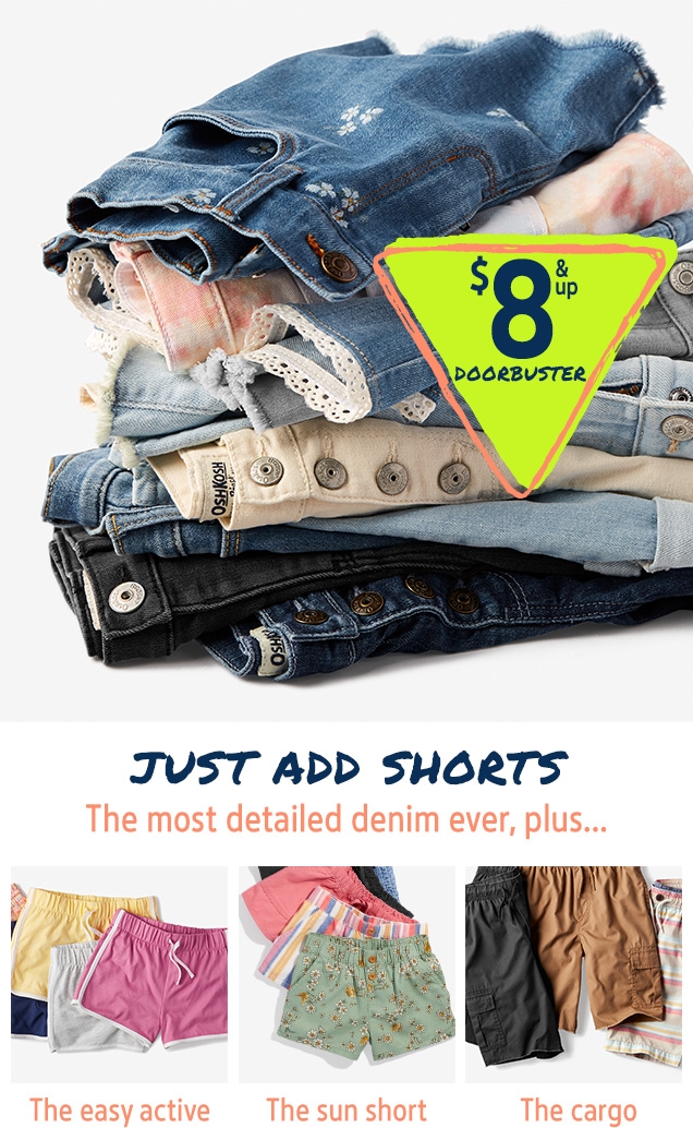 $8 & up DOORBUSTER | JUST ADD SHORTS | The most detailed denim ever, plus... The easy active, the sun short, the cargo