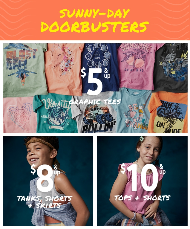 SUNNY-DAY DOORBUSTERS | $5 & up GRAPHIC TEES | $8 & up TANKS, SHORTS + SKIRTS | $10 & up TOPS + SHORTS