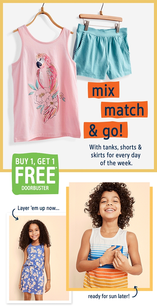 mix match & go | With tanks, shorts & skirts for every day of the week. | BUY 1, GET 1 FREE* | DOORBUSTER | Layer 'em up now... | ready for sun later!