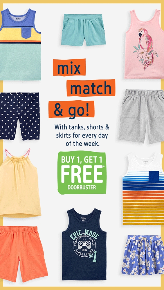 mix match & go! | With tanks, shorts & skirts for every day of the week. | BUY 1, GET 1 FREE* DOORBUSTER