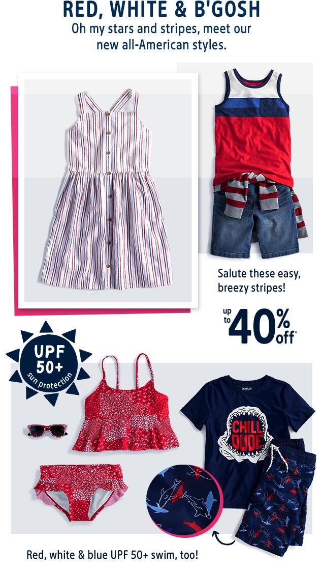 RED, WHITE & B'GOSH | Oh my stars and stripes, meet our new all‐American styles. | Salute these easy, breezy stripes! |  up to 40% off* | UPF 50+ sun protection | Red, white & blue UPF 50+ swim, too!