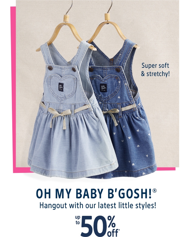 Super soft & stretchy! | OH MY BABY B'GOSH!® | Hangout with our latest little styles! | up to 50% off*