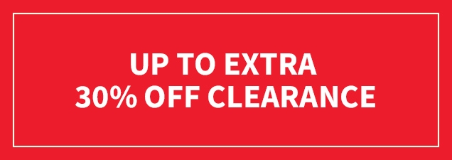 UP TO EXTRA 30% OFF CLEARANCE