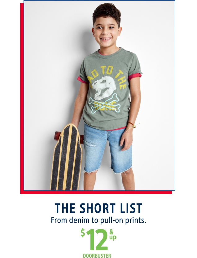 THE SHORT LIST | From denim to pull-on prints. | $12 & up DOORBUSTER