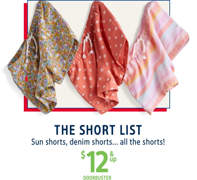 THE SHORT LIST | Sun shorts, denim shorts... all the shorts! | $12 & up DOORBUSTER