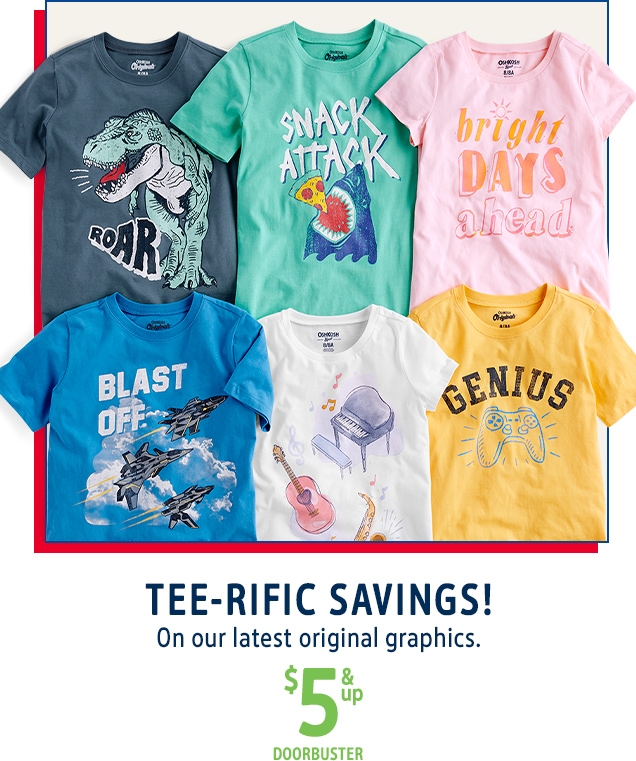 TEE-RIFIC SAVINGS! | On our latest original graphics. | $5 & up DOORBUSTER