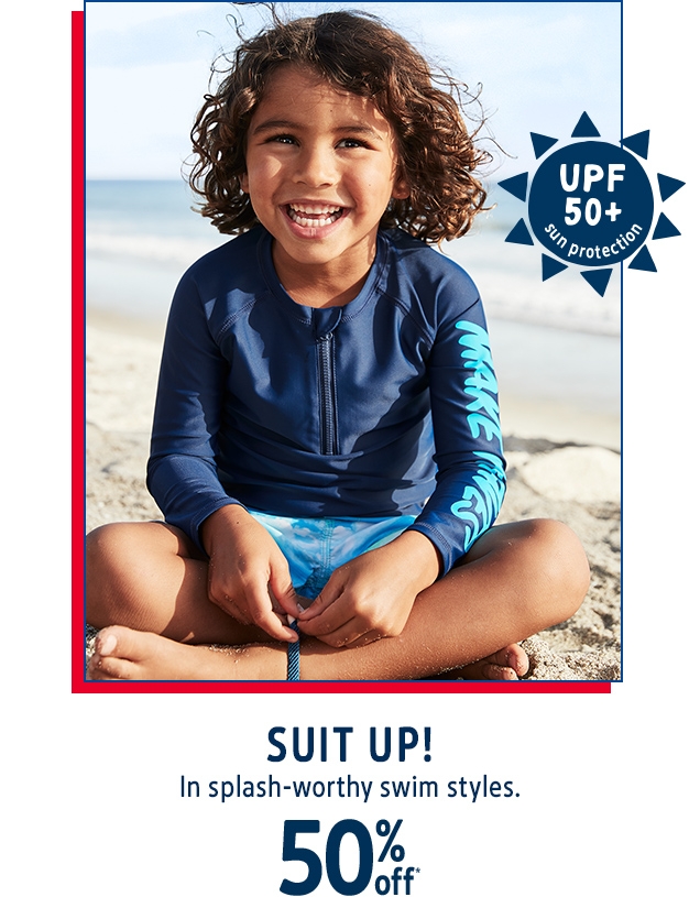 UPF 50+ sun protection | SUIT UP! | In splash-worthy swim styles. | 50% off*