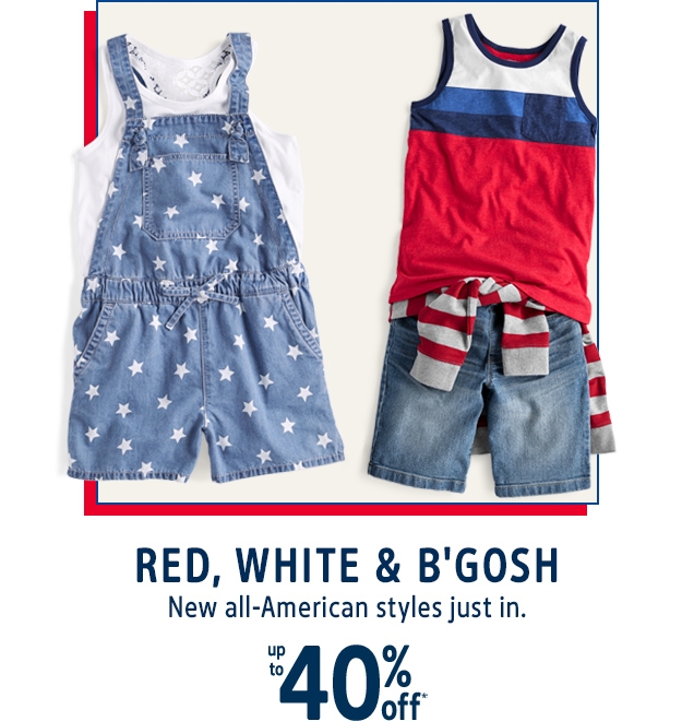 RED, WHITE & B'GOSH | New all‐American styles just in. | up to 40% off*