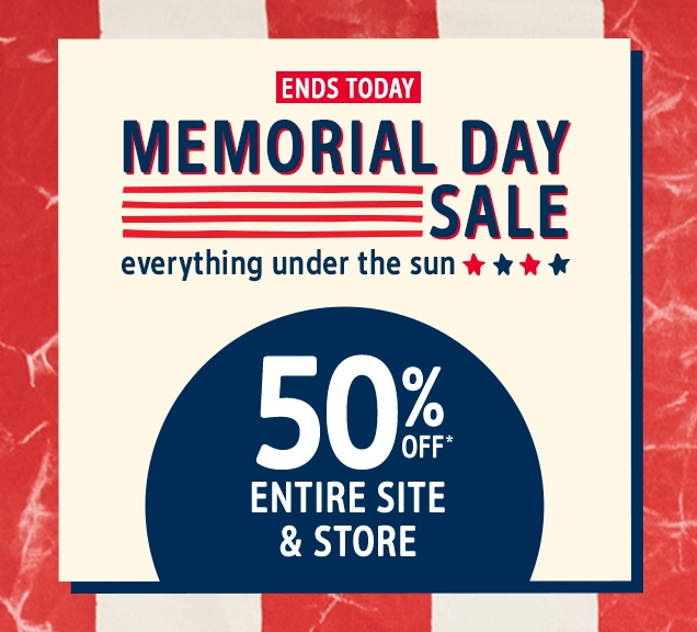 ENDS TODAY| MEMORIAL DAY SALE | everything under the sun | 50% OFF* ENTIRE SITE & STORE