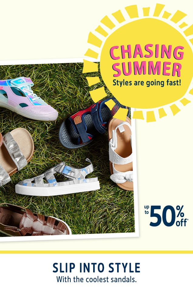 CHASING SUMMER | Styles are going fast! | up to 50% off* | SLIP INTO STYLE | With the coolest sandals.