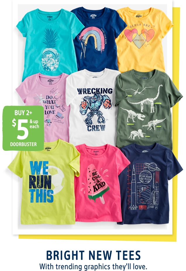 BUY 2+ $5 & up each | DOORBUSTER | BRIGHT NEW TEES | With trending graphics they'll love.