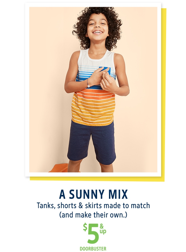 A SUNNY MIX | Tanks, shorts & skirts made to match (and make their own.) | $ 5 & up DOORBUSTER