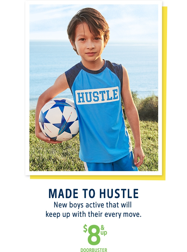 MADE TO HUSTLE | New boys active that will keep up with their every move. | $ 8 & up DOORBUSTER 