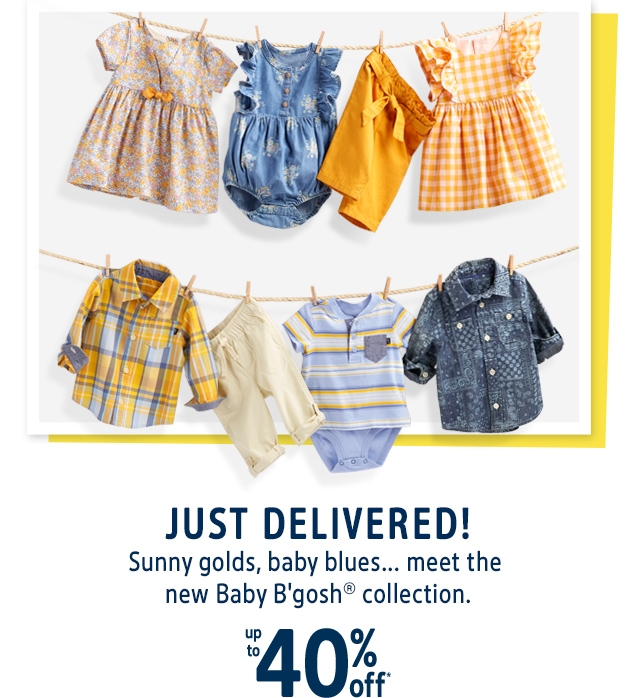 JUST DELIVERED! | Sunny golds, baby blues... meet the new Baby B'gosh collection. | up to 40% off*