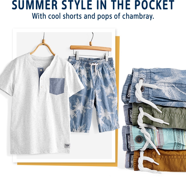 SUMMER STYLES IN THE POCKET | With coll shorts and pods of chambray.