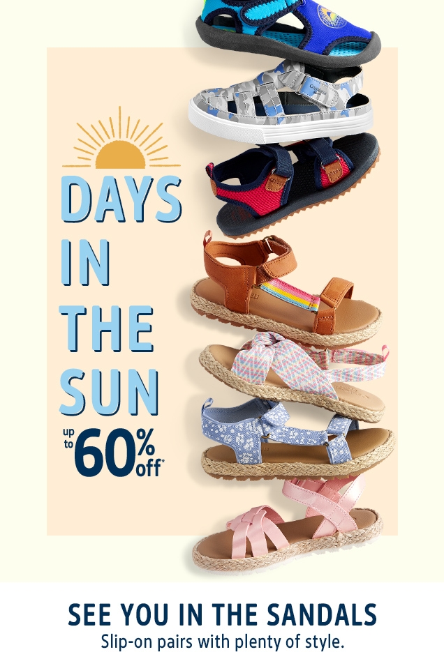 DAYS IN THE SUN | up to 60% off* | SEE YOU IN THE SANDALS | Slip-on pairs with plenty of style.
