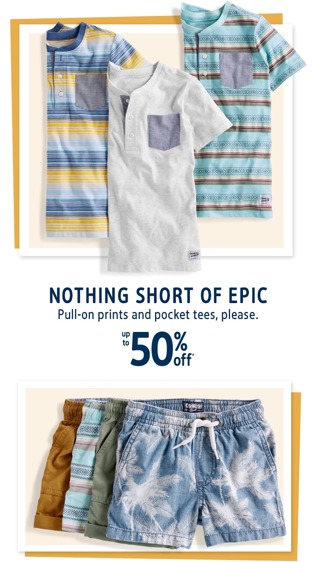 NOTHING SHORT OF EPIC | Pull-on prints and pocket tees, please. | up to 50% off*