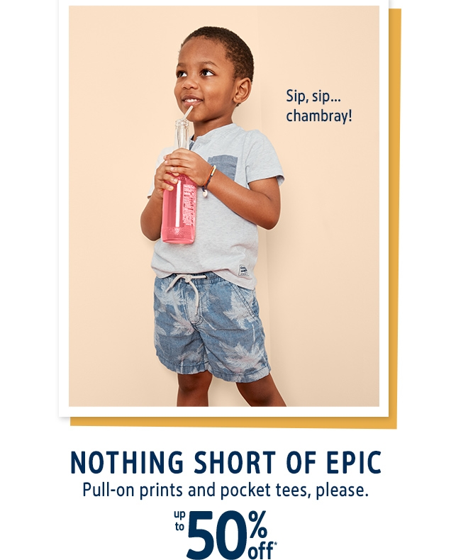 Sip, sip... chambray! | NOTHING SHORT OF EPIC | Pull-on prints and pocket tees, please. | up to 50% off*
