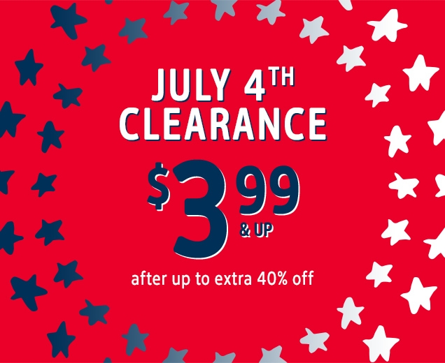 JULY 4TH | CLEARANCE | $3.99 & UP | after up to extra 40% off