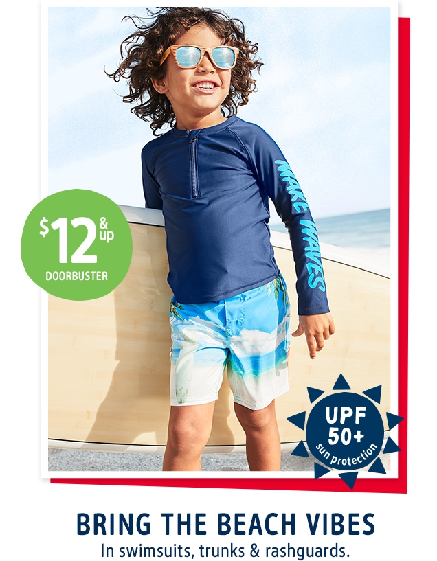 $12 & up DOORBUSTER | UPF 50+ sun protection | BRING THE BEACH VIBES | In swimsuits, trunks & rashguards.