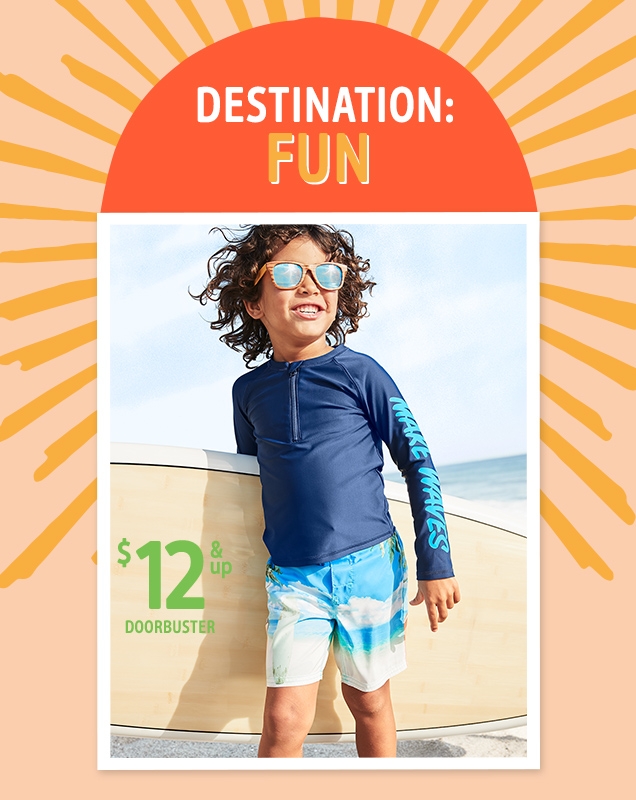 DESTINATION: FUN | $12 & up DOORBUSTER