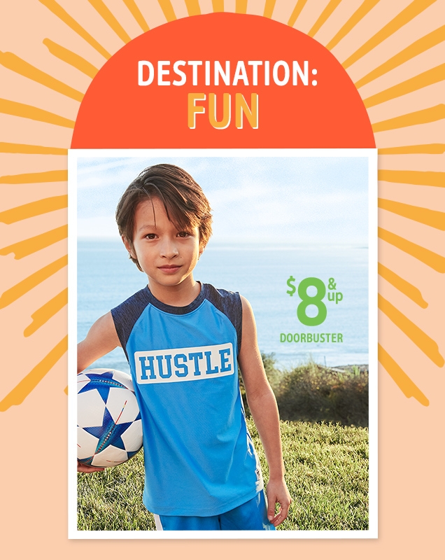 DESTINATION: FUN | $8 & up DOORBUSTER