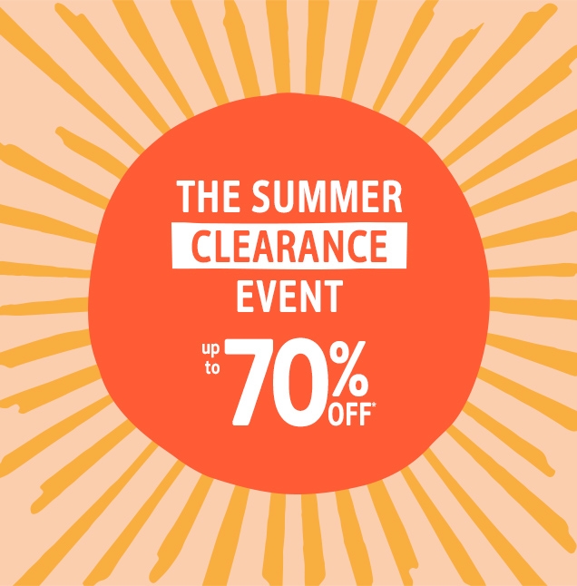 THE SUMMER CLEARANCE EVENT | up to 70% off*