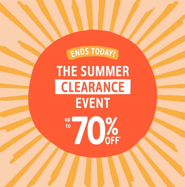 ENDS TODAY! | THE SUMMER CLEARANCE EVENT | up to 70% off*