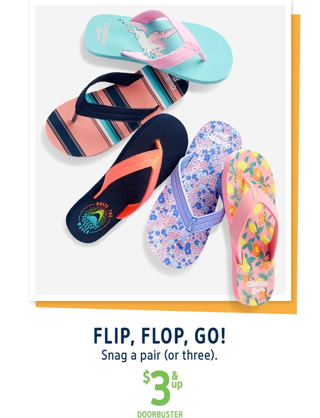 FLIP, FLOP, GO! | Snag a pair (or three). | $3 & up DOORBUSTER