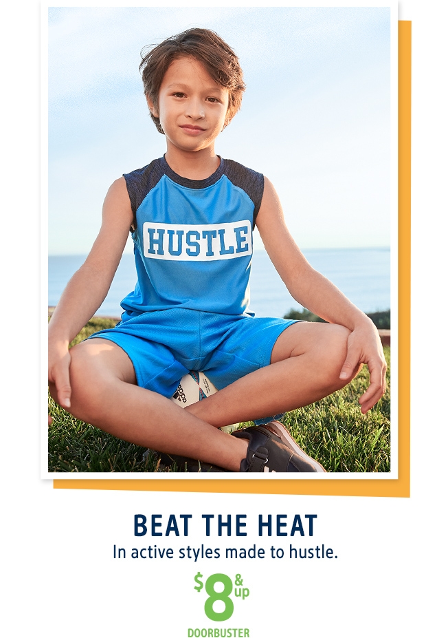 BEAT THE HEAT | In active styles made to hustle. | $8 & up DOORBUSTER