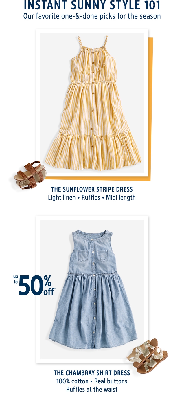 INSTANT SUNNY STYLE 101 | Our favorite one-&-done picks for the season | THE SUNFLOWER STRIPE DRESS | Light linen · Ruffles · Midi length | up to 50% off* | THE CHAMBRAY SHIRT DRESS | 100% cotton · Real buttons | Ruffles at the waist