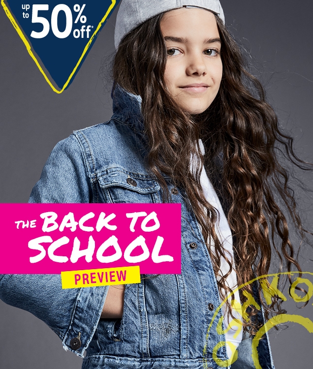 up to 50% off* |  THE BACK TO SCHOOL PREVIEW