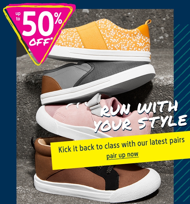 up to 50% OFF* |  RUN WITH YOUR STYLE | Kick it back to class with our latest pairs | pair up now