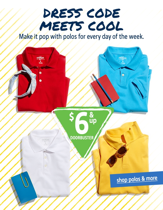 DRESS CODE MEETS COOL | Make it pop with polos for every day of the week. | $6 & up DOORBUSTER | shop polos & more