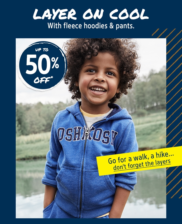 LAYER ON COOL | With fleece hoddies & pants. | UP TO 50% OFF* | Go for a walk, a hike... | don't forget the layers