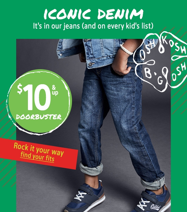 ICONIC DENIM | It's in our jeans (and on every kid's list) | $10 & up DOORBUSTER | Rock it your way | find your fits