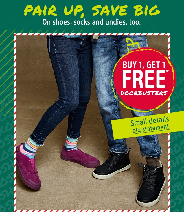 PAIR UP, SAVE BIG | On shoes, socks and undies, too. | BUY 1, GET 1 FREE* DOORBUSTERS | Small details | big statement