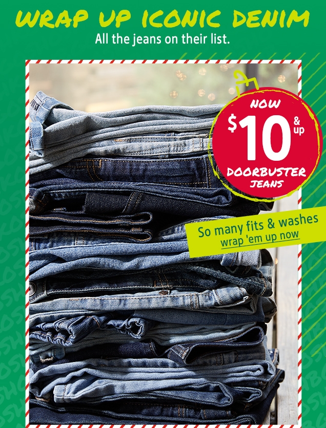 WRAP UP ICONIC DENIM | ALL the jeans on their list. | NOW $ 10 & up DOORBUSTER JEANS | So many fits & washes wrap 'em up now