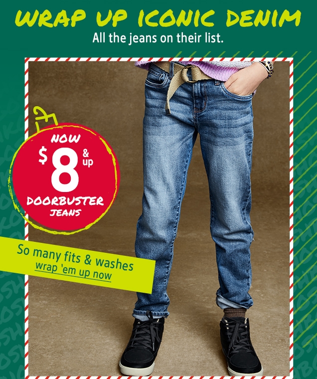 WRAP UP ICONIC DENIM | All the jeans on their list. | NOW $8 & up DOORBUSTER JEANS | So many fits & washes | wrap 'em up now